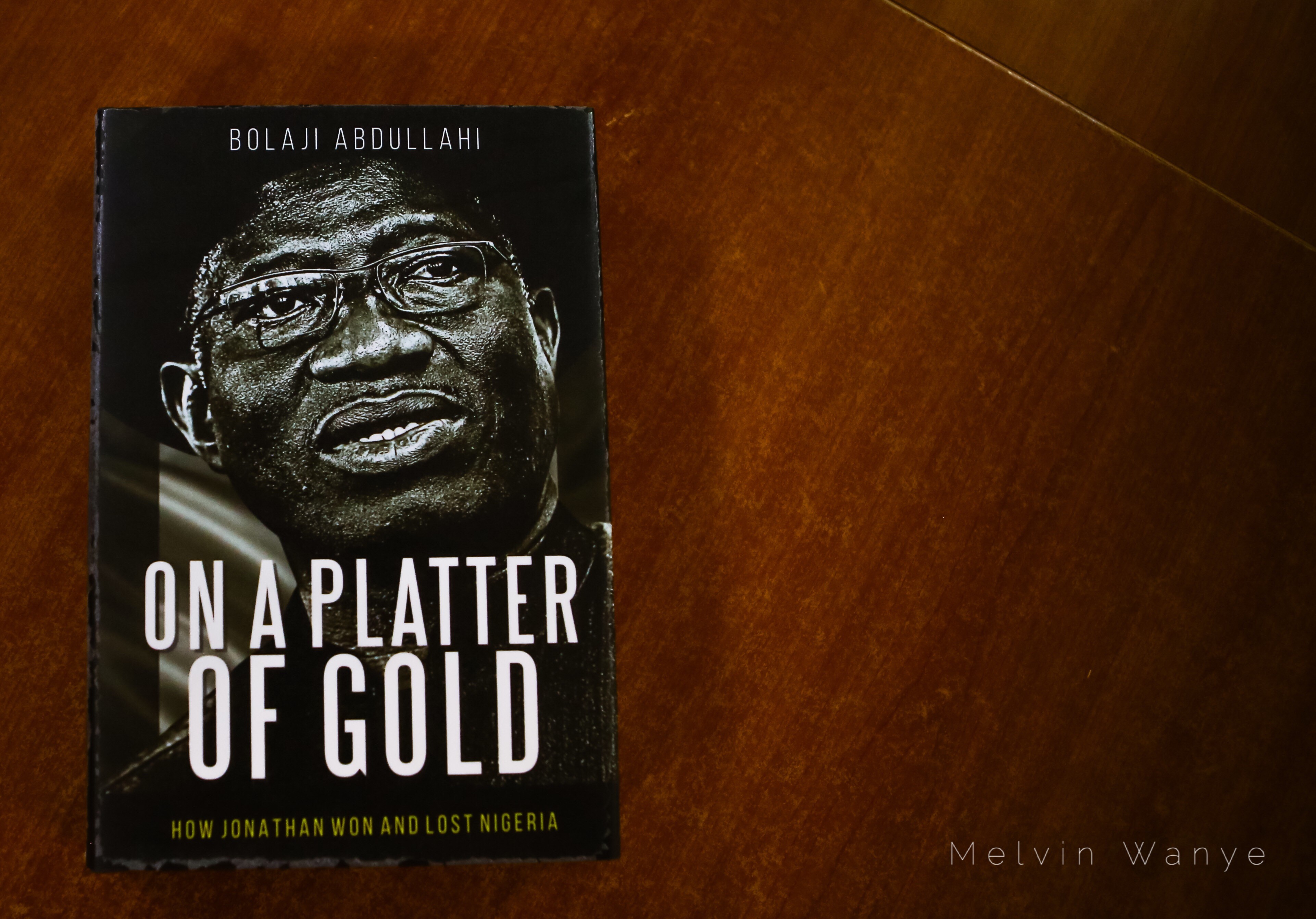 Book Review: “On A Platter of Gold: How Jonathan Won And Lost Nigeria By Bolaji Abdullahi”