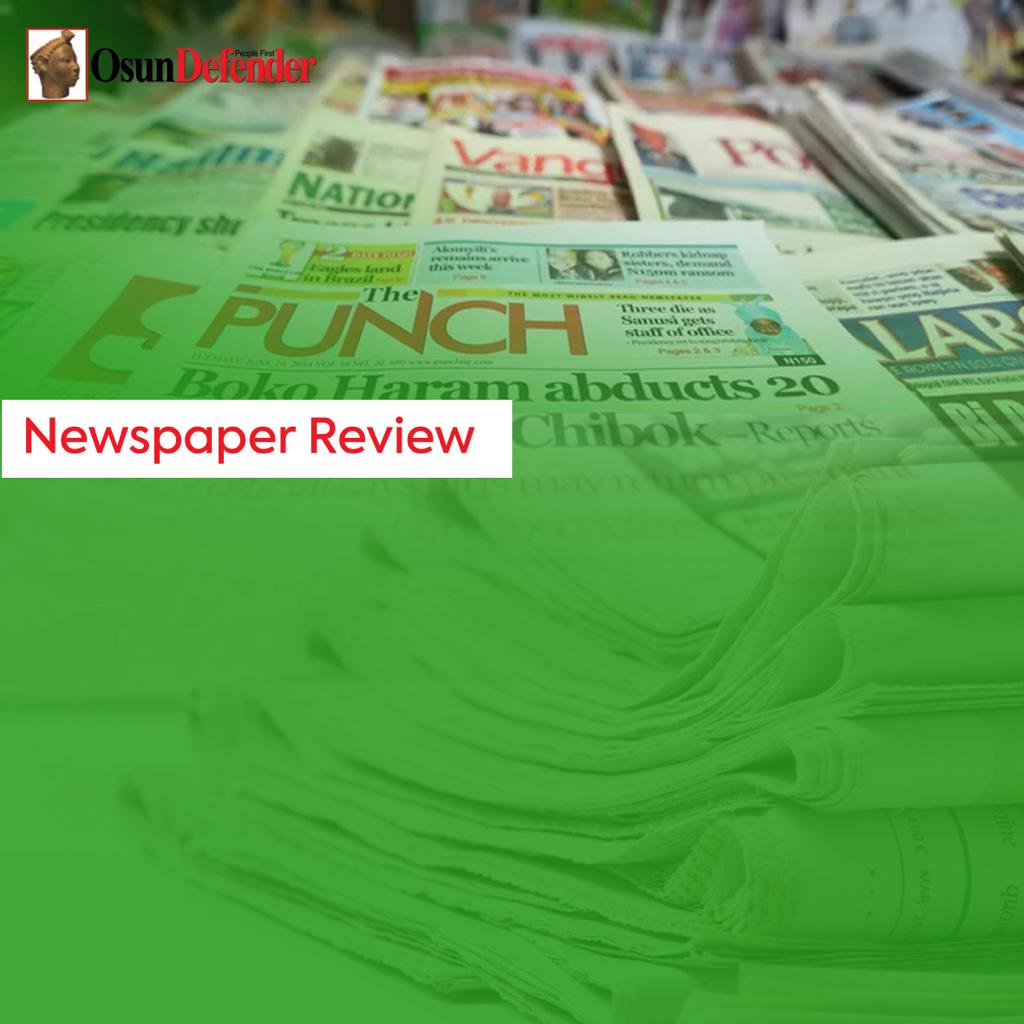 Fresh Crisis Brews In Osun Communities, Kano Guber Election Dispute And Other Newspaper Headlines Today