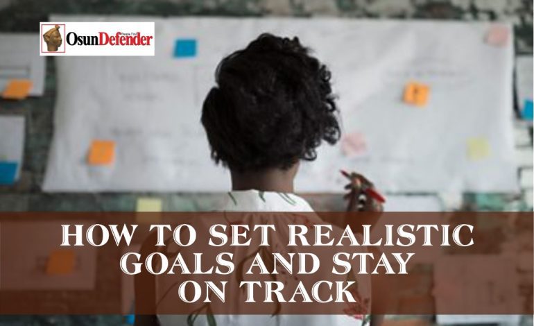 How To Set Realistic Goals And Stay On Track