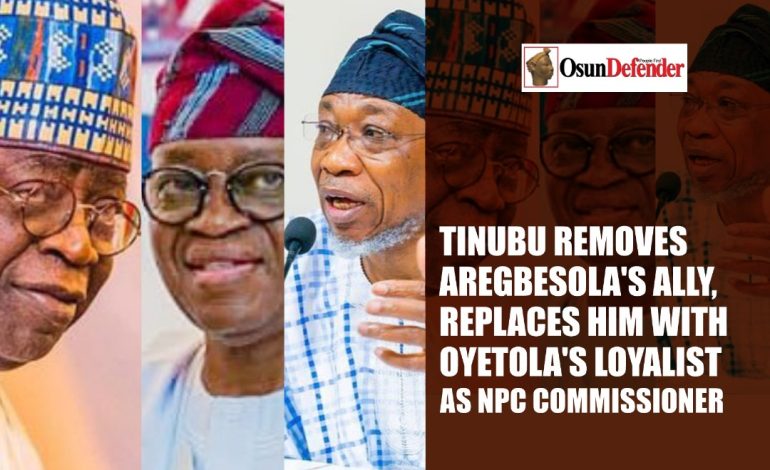 Tinubu Removes Aregbesola’s Ally, Replaces Him With Oyetola’s Loyalist As NPC Commissioner
