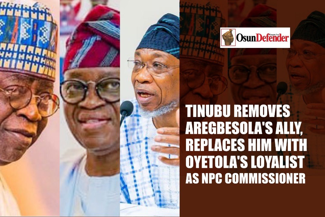 Tinubu Removes Aregbesola’s Ally, Replaces Him With Oyetola’s Loyalist As NPC Commissioner