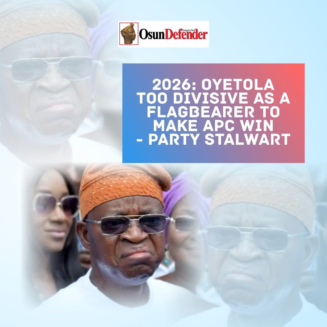 2026: Oyetola Too Divisive As A Flagbearer To Make APC Win – Party Stalwart